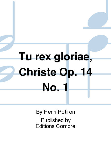 Tu rex gloriae, Christe Op. 14 No. 1