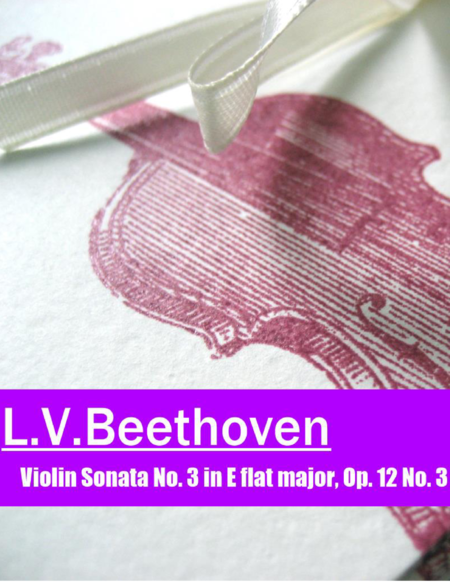 Beethoven—Violin Sonata No. 3 in E flat major, Op. 12 No. 3 for violin and piano
