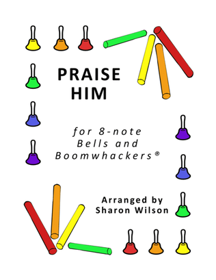 Book cover for Praise Him (for 8-note Bells and Boomwhackers with Black and White Notes)