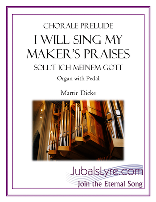 Book cover for I Will Sing My Maker's Praises (Chorale Prelude for Organ)