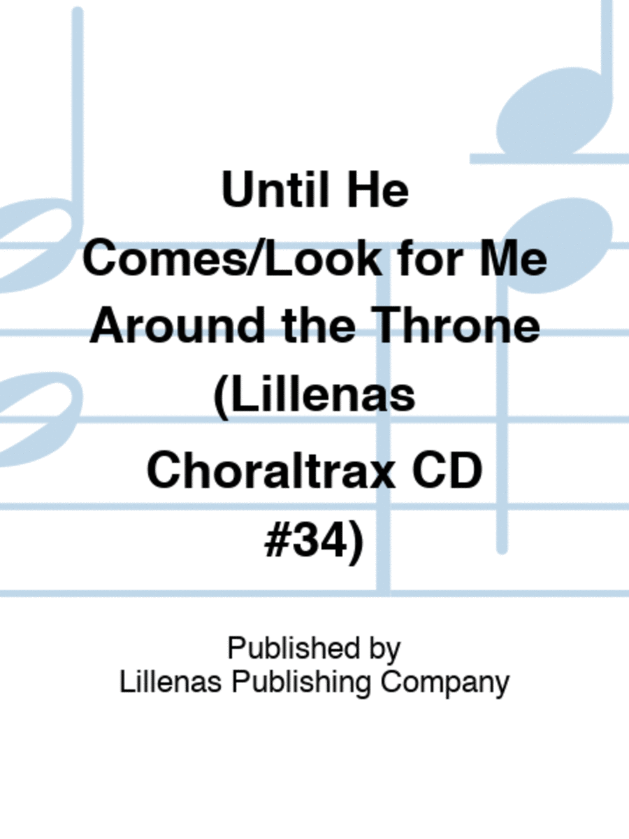 Until He Comes/Look for Me Around the Throne (Lillenas Choraltrax CD #34)