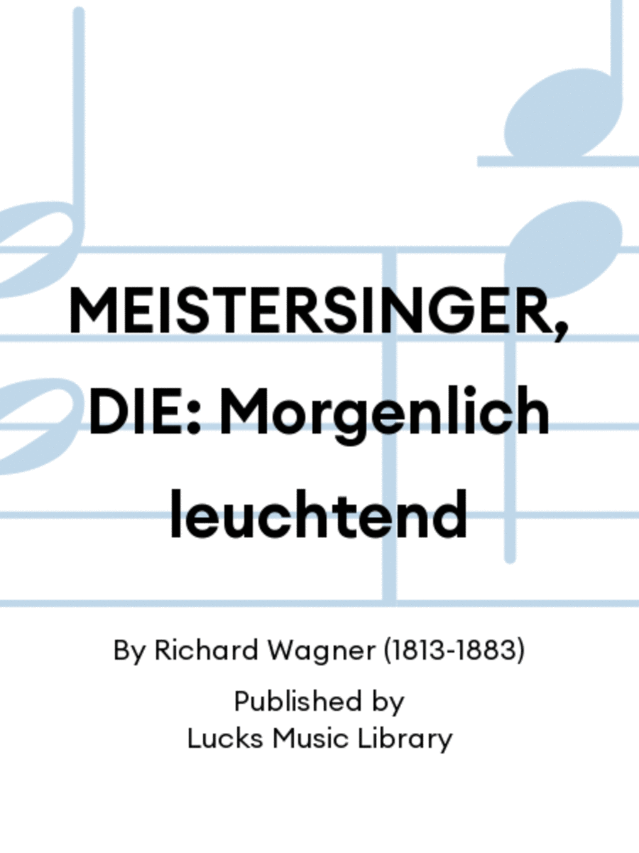 MEISTERSINGER, DIE: Morgenlich leuchtend