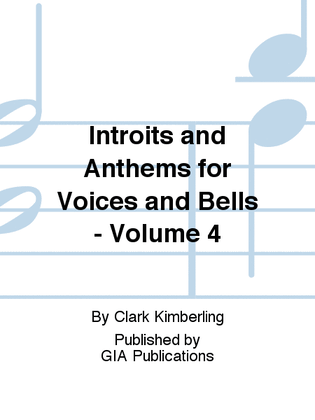 Introits and Anthems for Voices and Bells - Volume 4