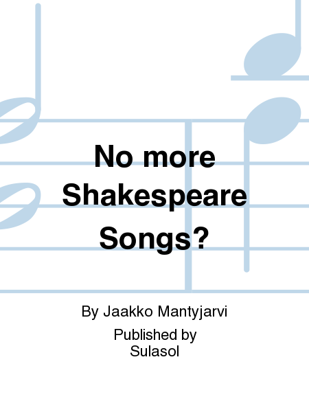 No more Shakespeare Songs?
