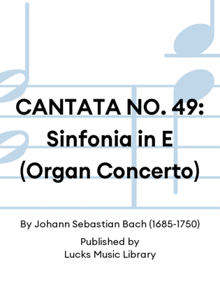 CANTATA NO. 49: Sinfonia in E (Organ Concerto)