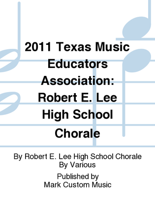 2011 Texas Music Educators Association: Robert E. Lee High School Chorale