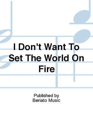 Book cover for I Don't Want To Set The World On Fire