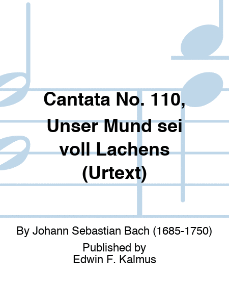 Cantata No. 110, Unser Mund sei voll Lachens (URTEXT)