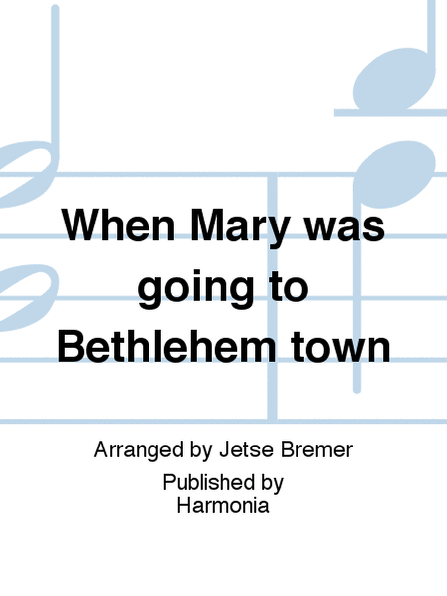 When Mary was going to Bethlehem town