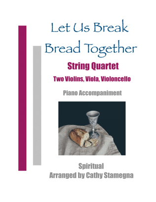 Let Us Break Bread Together - String Quartet (Two Violins, Viola, Violoncello), Piano Accompaniment