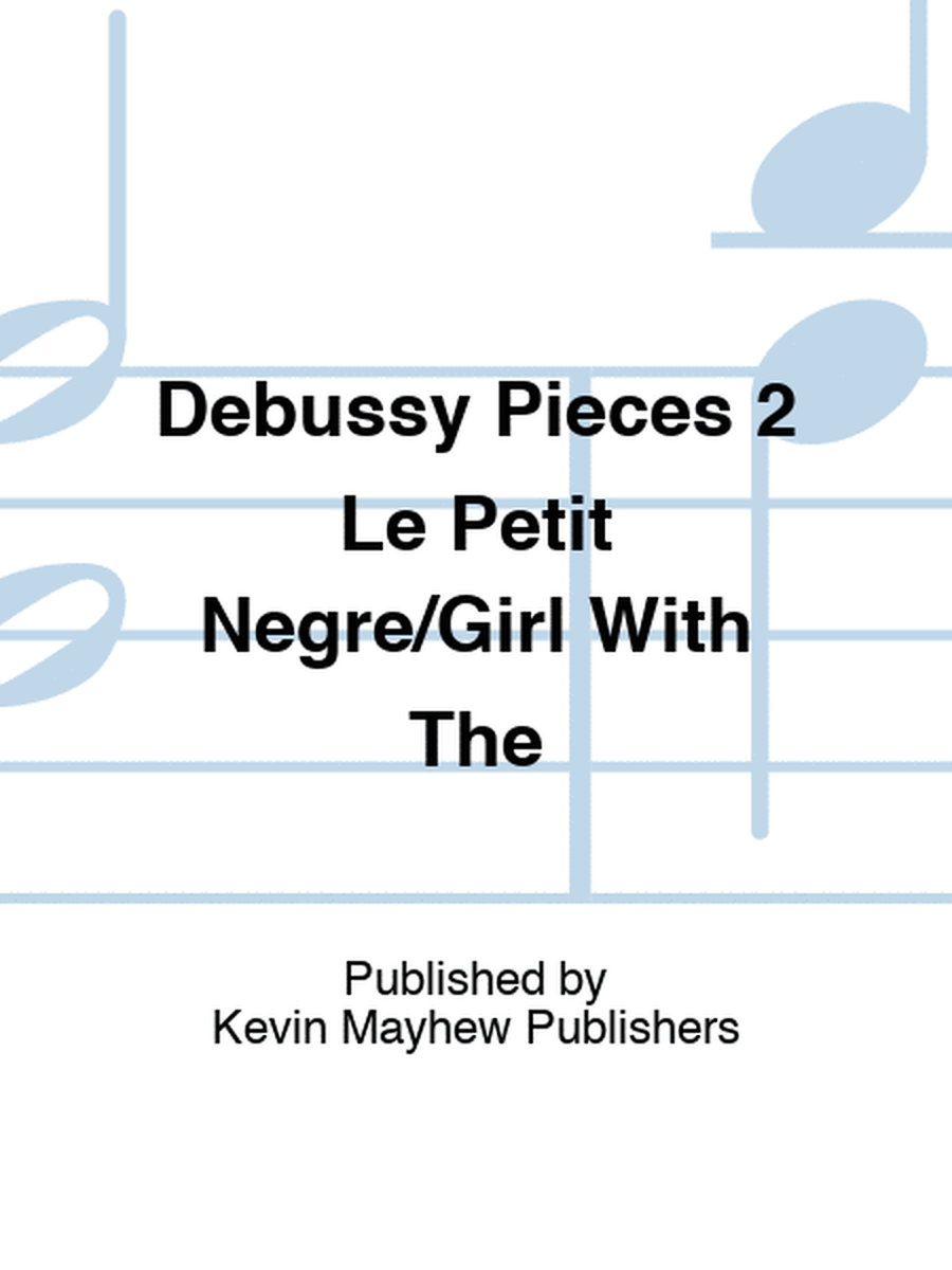Debussy Pieces 2 Le Petit Negre/Girl With The