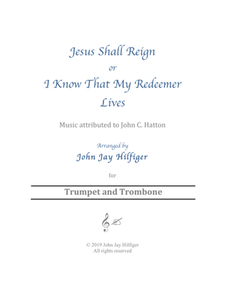 Jesus Shall Reign/ I Know That My Redeemer Lives for Trumpet and Trombone