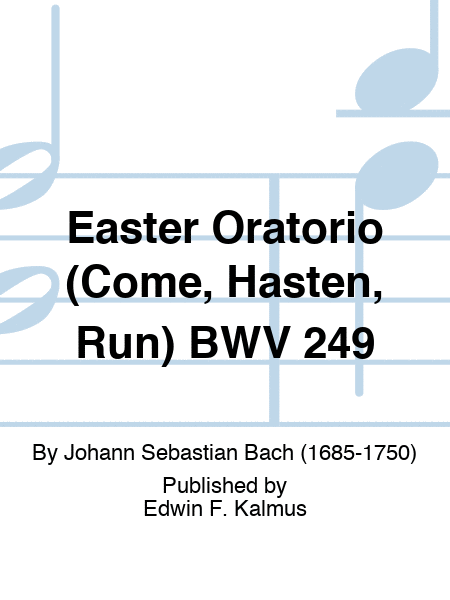 Easter Oratorio (Come, Hasten, Run) BWV 249