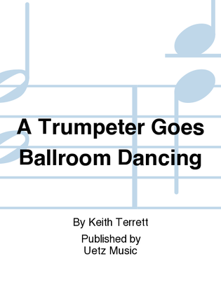 A Trumpeter Goes Ballroom Dancing