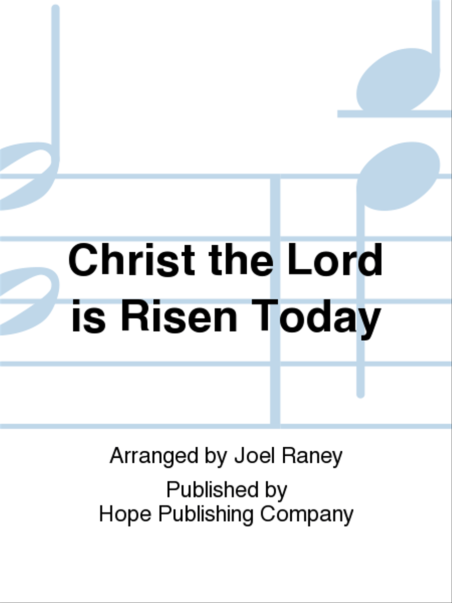 Christ the Lord Is Risen Today by Joel Raney 4-Part - Sheet Music