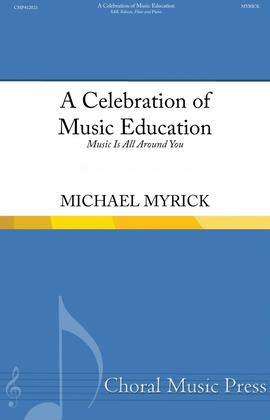 A Celebration of Music Education (Music Is All Around You) SAB