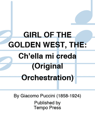 GIRL OF THE GOLDEN WEST, THE: Ch'ella mi creda (Original Orchestration)