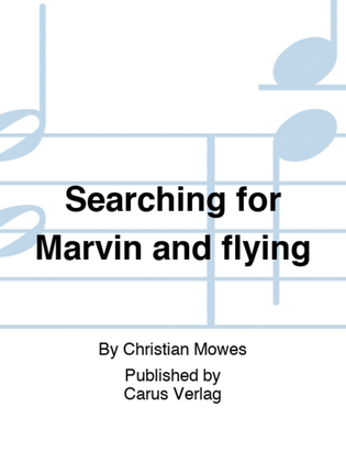 Searching for Marvin and flying