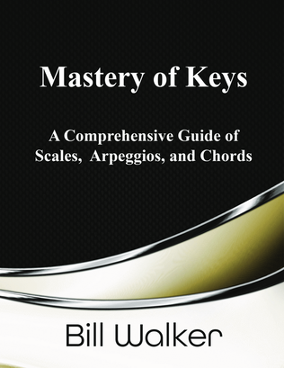 Mastery of Keys: A Comprehensive Guide of Scales, Arpeggios, and Chords