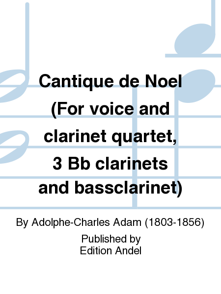 Cantique de Noel (For voice and clarinet quartet, 3 Bb clarinets and bassclarinet)