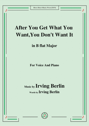 Irving Berlin-After You Get What You Want,You Don't Want It,in B flat Major