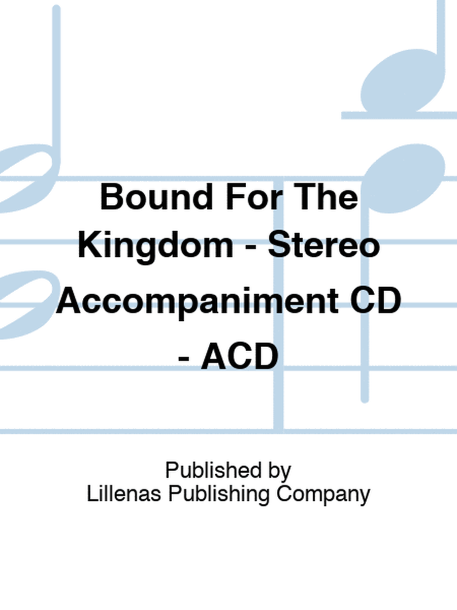 Bound For The Kingdom - Stereo Accompaniment CD - ACD