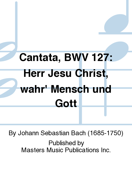 Cantata, BWV 127: Herr Jesu Christ, wahr' Mensch und Gott