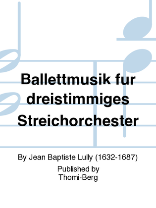 Ballettmusik fur dreistimmiges Streichorchester