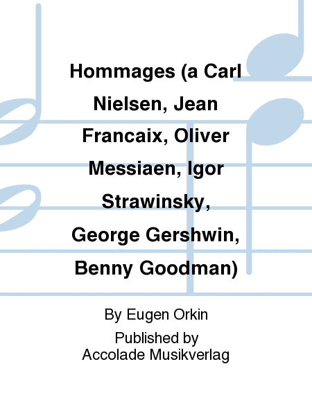 Hommages (a Carl Nielsen, Jean Francaix, Oliver Messiaen, Igor Strawinsky, George Gershwin, Benny Goodman)