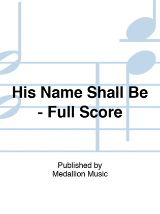 His Name Shall Be - Full Score