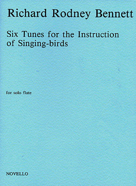 Richard Rodney Bennett: Six Tunes For The Instruction Of Singing-Birds For Solo Flute