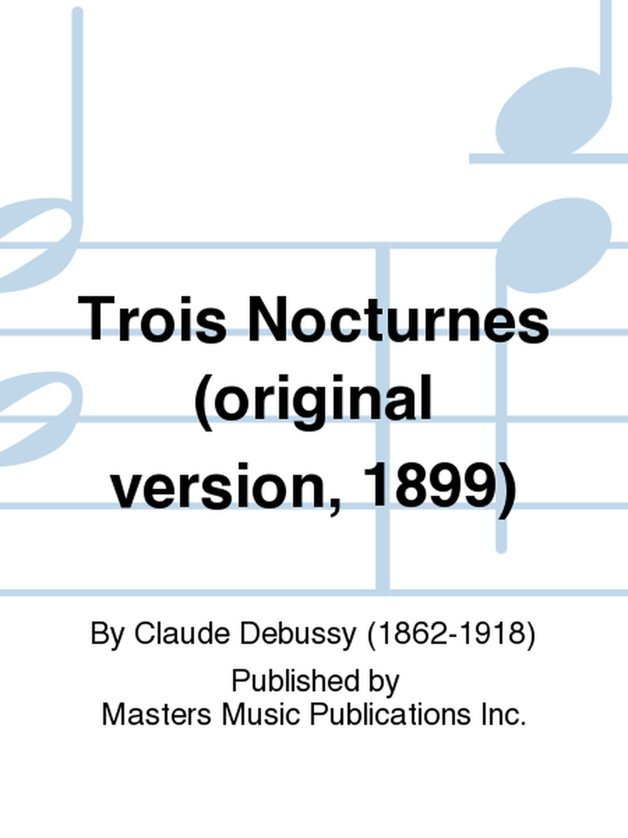 Trois Nocturnes (original version, 1899)
