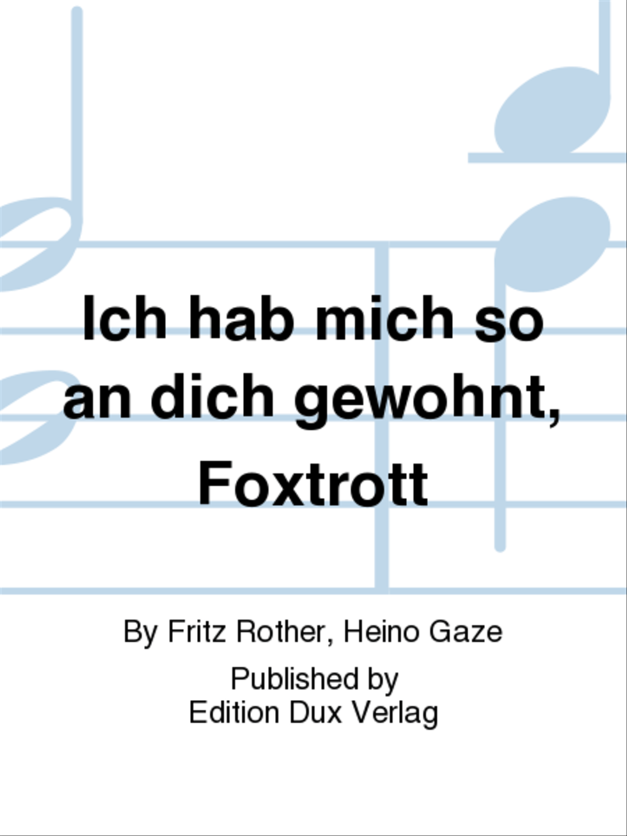Ich hab mich so an dich gewohnt, Foxtrott