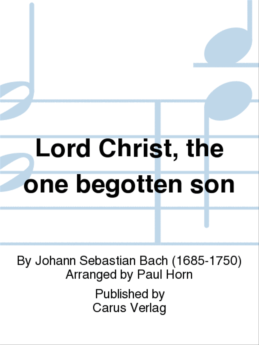 Lord Christ, the one begotten son (Herr Christ, der einge Gottessohn)