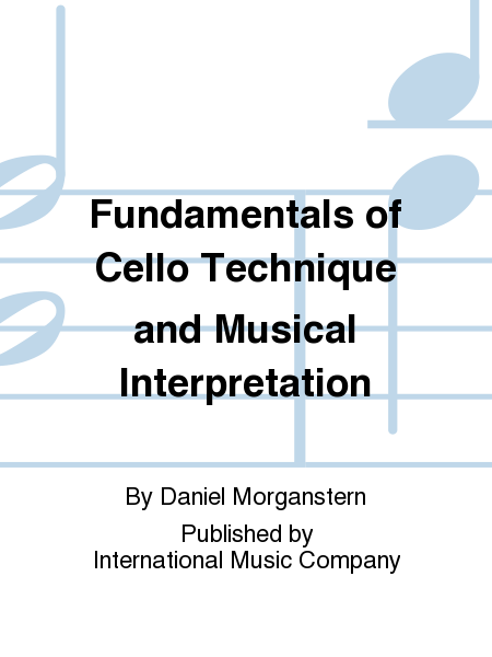 Fundamentals of Cello Technique and Musical Interpretation