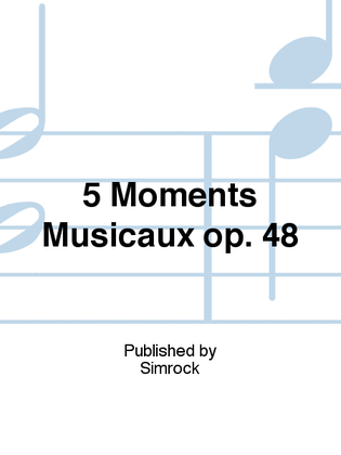 5 Moments Musicaux op. 48