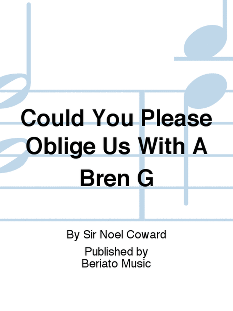 Could You Please Oblige Us With A Bren G