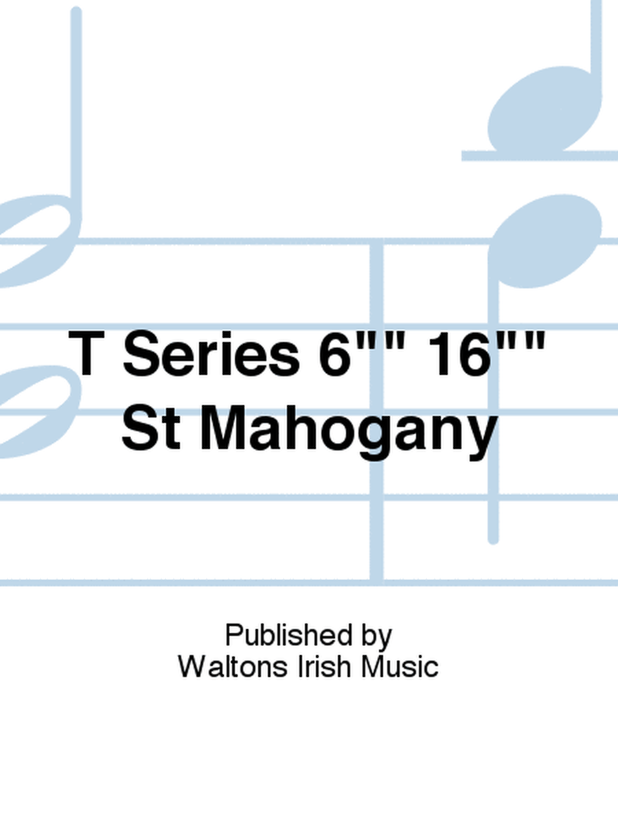 T Series 6" 16" St Mahogany