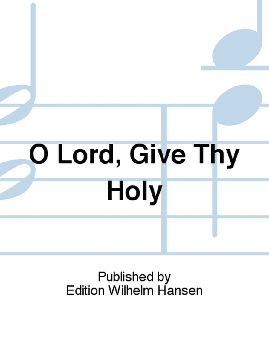 O Lord, Give Thy Holy