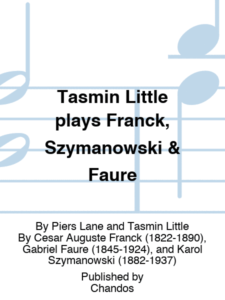 Tasmin Little plays Franck, Szymanowski & Faure