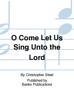 O Come Let Us Sing Unto the Lord