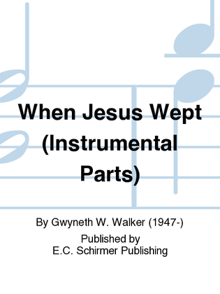 Book cover for When Jesus Wept (Instrumental Parts)