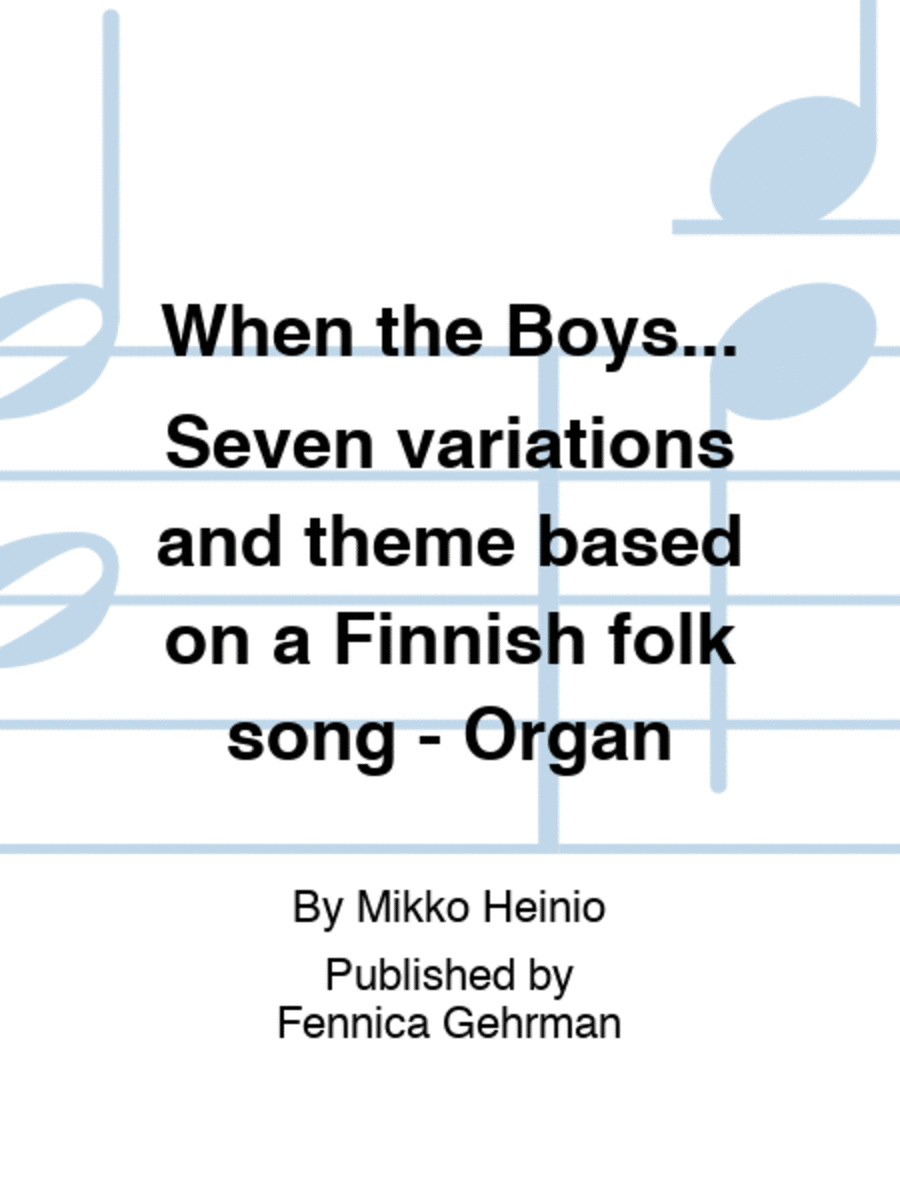 When the Boys... Seven variations and theme based on a Finnish folk song - Organ