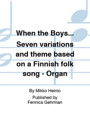 Book cover for When the Boys... Seven variations and theme based on a Finnish folk song - Organ
