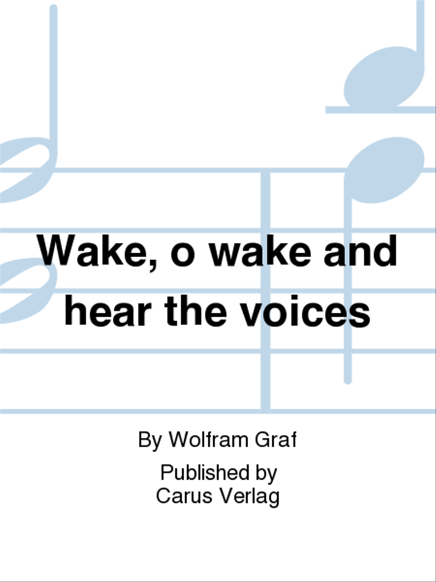 Wake, o wake and hear the voices