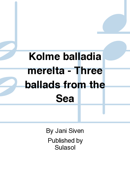 Kolme balladia mereltä - Three ballads from the Sea