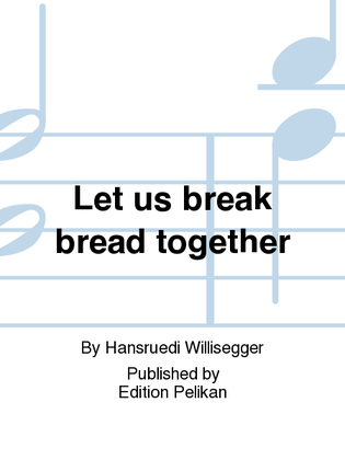 Let us break bread together