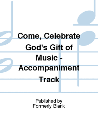 Come, Celebrate God's Gift of Music - Accompaniment Track