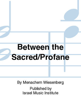 Between The Sacred and The Profane