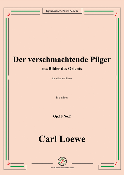 Loewe-Der verschmachtende Pilger,in a minor,Op.10 No.2,from Bilder des Orients,for Voice and Piano